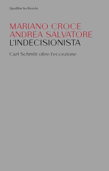 L' indecisionista. Carl Schmitt oltre l'eccezione - Mariano Croce, Andrea Salvatore - Libro Quodlibet 2021, Ius. Ricerche | Libraccio.it