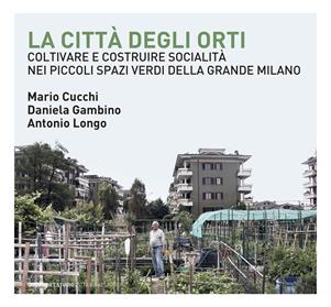 La città degli orti. Coltivare e costruire socialità nei piccoli spazi verdi della Grande Milano - Mario Cucchi, Daniela Gambino, Antonio Longo - Libro Quodlibet 2020, Quodlibet studio. Città e paesaggio. Album | Libraccio.it
