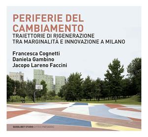 Periferie del cambiamento. Traiettorie di rigenerazione tra marginalità e innovazione a Milano - Francesca Cognetti, Daniela Gambino, Jacopo Lareno Faccini - Libro Quodlibet 2020, Quodlibet studio. Città e paesaggio. Album | Libraccio.it