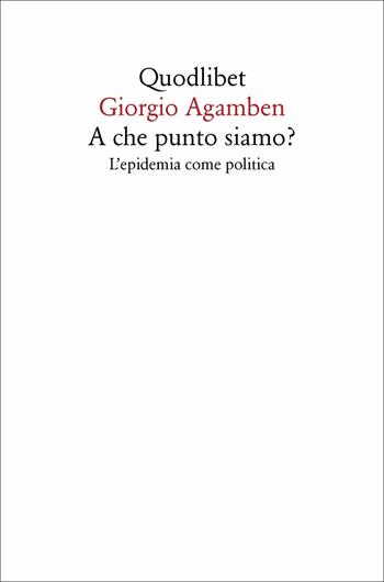 A che punto siamo? L'epidemia come politica - Giorgio Agamben - Libro Quodlibet 2020, Quodlibet | Libraccio.it