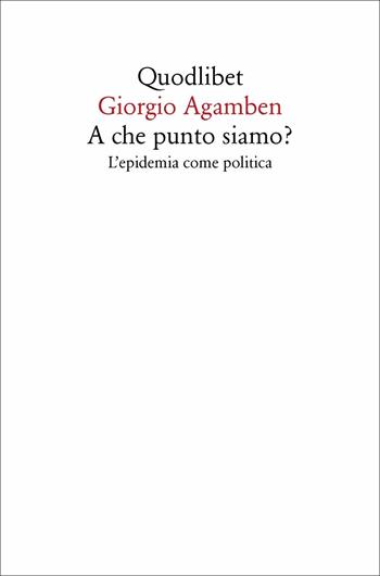 A che punto siamo? L'epidemia come politica - Giorgio Agamben - Libro Quodlibet 2020, Quodlibet | Libraccio.it
