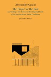 The project of the real. Six writings, one sense on the perpetual crisis of architectural and social conditions