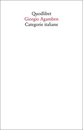 Categorie italiane. Studi di poetica e di letteratura. Nuova ediz. - Giorgio Agamben - Libro Quodlibet 2021, Saggi | Libraccio.it