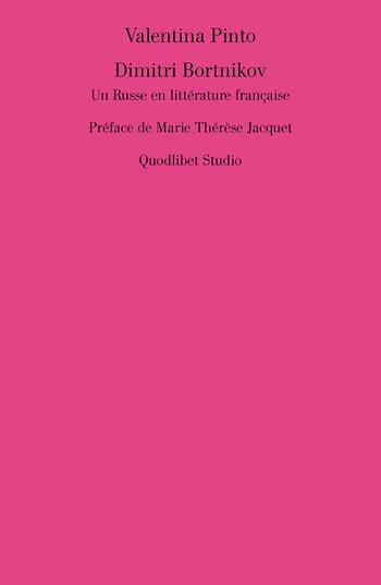 Dimitri Bortnikov. Un russe en littérature française - Valentina Pinto - Libro Quodlibet 2021, Quodlibet studio. Lettere. Ultracontemporanea | Libraccio.it