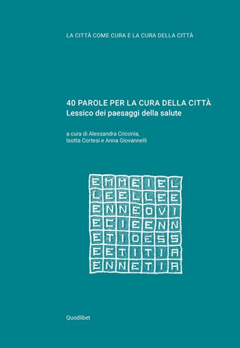 40 parole per la cura della città. Lessico dei paesaggi della salute  - Libro Quodlibet 2021, La città come cura e la cura della città | Libraccio.it