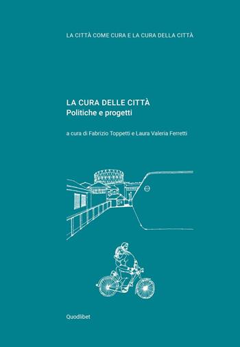 La cura delle città. Politiche e progetti  - Libro Quodlibet 2021, La città come cura e la cura della città | Libraccio.it