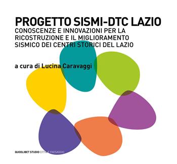 Progetto SISMI-DTC Lazio. Conoscenze e innovazioni per la ricostruzione il miglioramento sismico dei centri storici del Lazio  - Libro Quodlibet 2020, Quodlibet studio. Città e paesaggio. Album | Libraccio.it