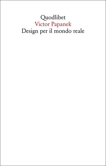 Design per il mondo reale. Ecologia umana e cambiamento sociale - Victor Papanek - Libro Quodlibet 2022, Saggi | Libraccio.it