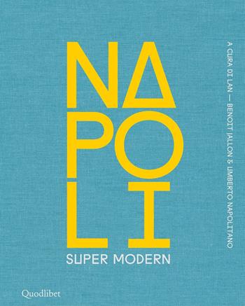 Napoli super modern. Ediz. illustrata  - Libro Quodlibet 2020, Quodlibet Studio. Città e paesaggio. Fuori formato | Libraccio.it