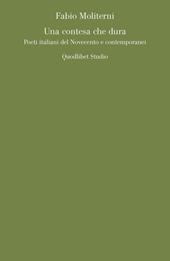 Una contesa che dura. Poeti italiani del Novecento e contemporanei