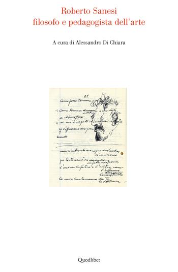 Roberto Sanesi filosofo e pedagogista dell'arte  - Libro Quodlibet 2021 | Libraccio.it