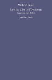 La città, alba dell'Occidente. Saggio su Max Weber