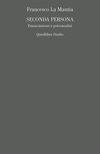 Seconda persona. Enunciazione e psicoanalisi - Francesco La Mantia - Libro Quodlibet 2021, Campi della psiche | Libraccio.it