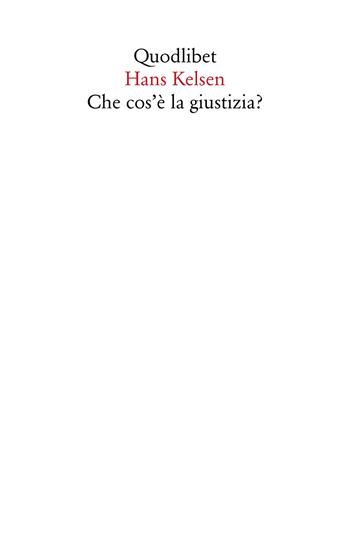 Che cos'è la giustizia? Lezioni americane. Nuova ediz. - Hans Kelsen - Libro Quodlibet 2021, Saggi | Libraccio.it