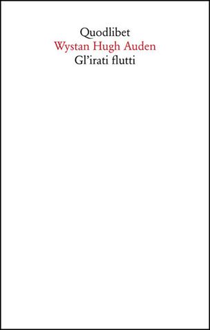 Gl' irati flutti - Wystan Hugh Auden - Libro Quodlibet 2021, Saggi | Libraccio.it