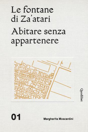 Le fontane di Za'atari: Abitare senza appartenere-Guida alla città. Ediz. illustrata - Margherita Moscardini - Libro Quodlibet 2021, Libri d'artista | Libraccio.it