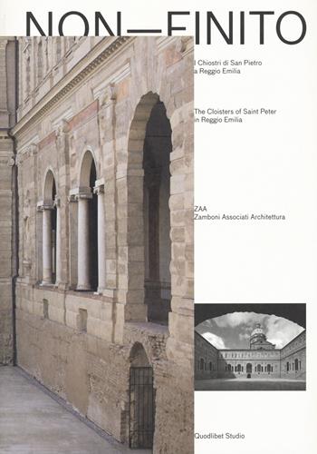 Non-finito. I chiostri di San Pietro a Reggio Emilia-The cloisters of Saint Peter in Reggio Emilia. Ediz. a colori  - Libro Quodlibet 2022, Quodlibet Studio. Città e paesaggio. Fuori formato | Libraccio.it