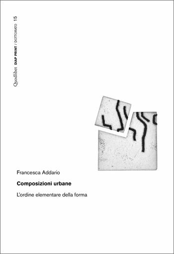 Composizioni urbane. L'ordine elementare della forma - Francesca Addario - Libro Quodlibet 2021, Diap print/Dottorato | Libraccio.it