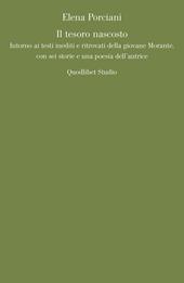 Il tesoro nascosto. Intorno ai testi inediti e ritrovati della giovane Elsa Morante, con sei storie e una poesia dell'autrice