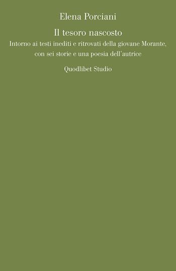 Il tesoro nascosto. Intorno ai testi inediti e ritrovati della giovane Elsa Morante, con sei storie e una poesia dell'autrice - Elena Porciani - Libro Quodlibet 2023, Quodlibet studio. Lettere | Libraccio.it