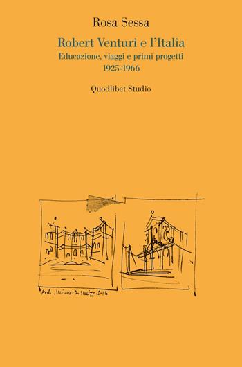 Robert Venturi e l'Italia. Educazione, viaggi e primi progetti 1925-1966 - Rosa Sessa - Libro Quodlibet 2021, Quodlibet studio. Città e paesaggio. Saggi | Libraccio.it