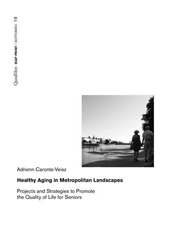 Healthy aging in metropolitan landscapes. Projects and strategies to promote the quality of life for seniors - Adrienn Caronte-Veisz - Libro Quodlibet 2022, Diap print/Dottorato | Libraccio.it