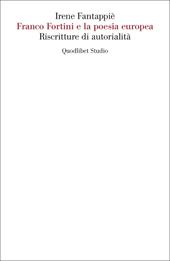 Franco Fortini e la poesia europea. Riscritture di autorialità