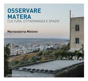 Osservando Matera. Cultura, città e spazio - Mariavaleria Mininni - Libro Quodlibet 2022, Quodlibet studio. Città e paesaggio. Album | Libraccio.it