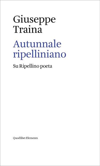 Autunnale ripelliniano. Su Ripellino poeta - Giuseppe Traina - Libro Quodlibet 2026, Elements | Libraccio.it
