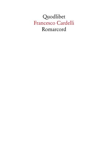 Romarcord. Divagazioni su Roma tra nostalgia e amnesia - Francesco Cardelli - Libro Quodlibet 2021, In ottavo | Libraccio.it
