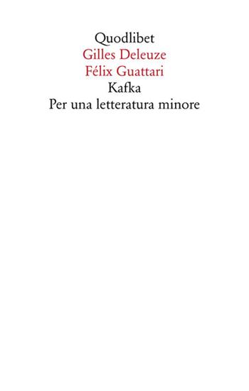 Kafka. Per una letteratura minore - Gilles Deleuze, Félix Guattari - Libro Quodlibet 2021, Saggi | Libraccio.it