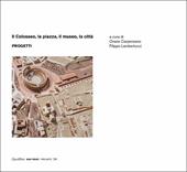 Il Colosseo, la piazza, il museo, la città. Progetti