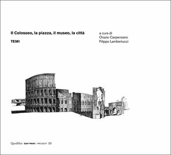Il Colosseo, la piazza, il museo, la città. Temi  - Libro Quodlibet 2021, Diap print/Progetti | Libraccio.it