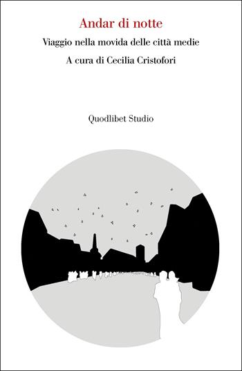 Andar di notte. Viaggio nella movida delle città medie  - Libro Quodlibet 2021, Lavoro critico | Libraccio.it