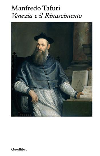Venezia e il Rinascimento. Religione, scienza, architettura - Manfredo Tafuri - Libro Quodlibet 2024, Logica della sensazione | Libraccio.it