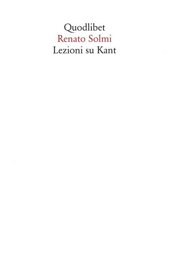 Lezioni su Kant - Renato Solmi - Libro Quodlibet 2021, Saggi | Libraccio.it