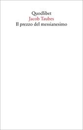 Il prezzo del messianesimo. Una revisione critica delle tesi di Jacob Taubes a Gershom Scholem e altri scritti