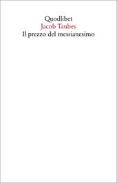 Il prezzo del messianesimo. Una revisione critica delle tesi di Jacob Taubes a Gershom Scholem e altri scritti