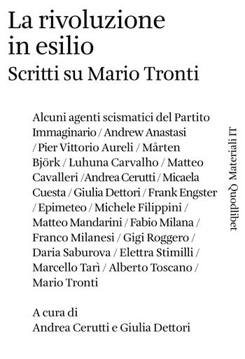 La rivoluzione in esilio. Scritti su Mario Tronti  - Libro Quodlibet 2021, Materiali IT | Libraccio.it