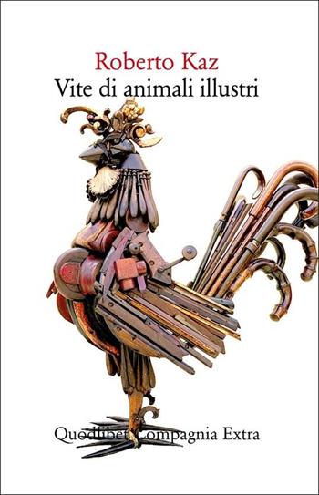 Vite di animali illustri - Roberto Kaz - Libro Quodlibet 2022, Compagnia Extra | Libraccio.it