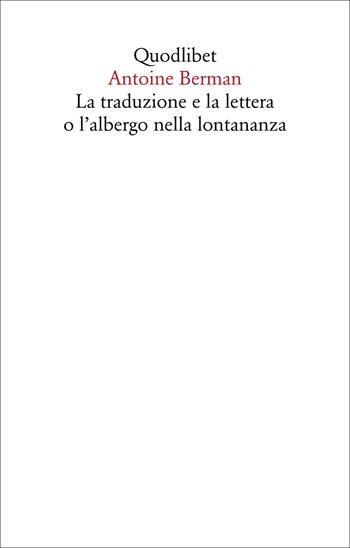La traduzione e la lettera o l'albergo nella lontananza - Antoine Berman - Libro Quodlibet 2022, Saggi | Libraccio.it