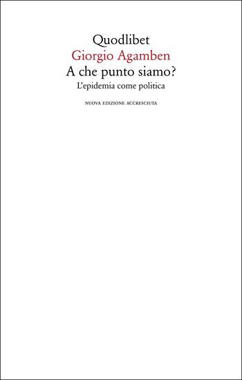 A che punto siamo? L'epidemia come politica. Nuova ediz. - Giorgio Agamben - Libro Quodlibet 2021, Quodlibet | Libraccio.it