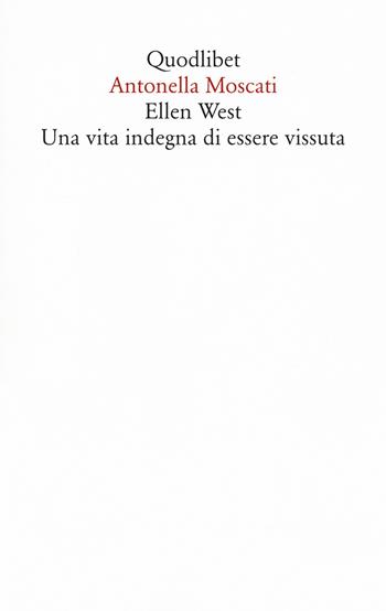 Ellen West. Una vita indegna di essere vissuta - Antonella Moscati - Libro Quodlibet 2021, Saggi | Libraccio.it