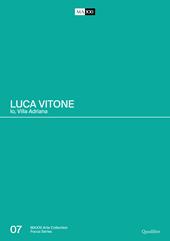 Luca Vitone. Io, Villa Adriana. Catalogo della mostra (Roma-Tivoli, 17 giugno-12 settembre 2021). Ediz. illustrata