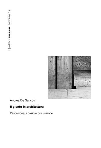 Il giunto in architettura. Percezione, spazio e costruzione - Andrea De Sanctis - Libro Quodlibet 2021, Diap print/Dottorato | Libraccio.it