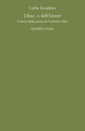 Ulisse, o dell'amore. Lettura della poesia di Umberto Saba