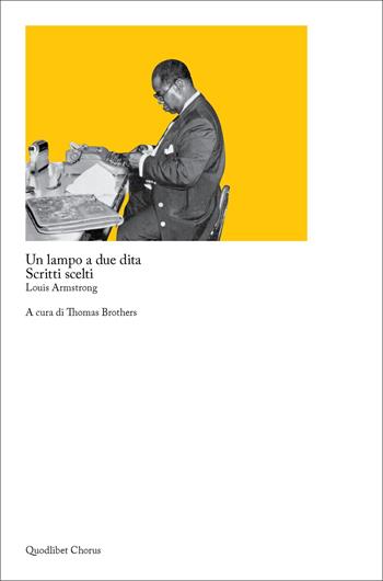 Un lampo a due dita. Scritti scelti - Louis Armstrong - Libro Quodlibet 2021, Chorus | Libraccio.it
