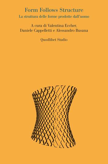 Form follows structure. La struttura delle forme prodotte dall'uomo  - Libro Quodlibet 2022, Quodlibet studio. Città e paesaggio. Saggi | Libraccio.it