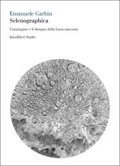 Selenographica. L'immagine e il disegno della luna nascosta