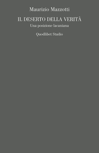 Il deserto della verità. Una posizione lacaniana - Maurizio Mazzotti - Libro Quodlibet 2021, Campi della psiche. Lacaniana | Libraccio.it